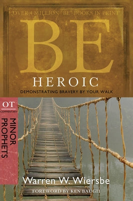 Be Heroic: Demonstrating Bravery by Your Walk: OT Commentary: Minor Prophets Paperback David C Cook