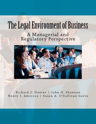 The Legal Environment of Business: A Managerial and Regulatory Perspective Paperback Createspace Independent Publishing Platform