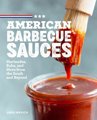 American Barbecue Sauces: Marinades, Rubs, and More from the South and Beyond Rockridge Press
