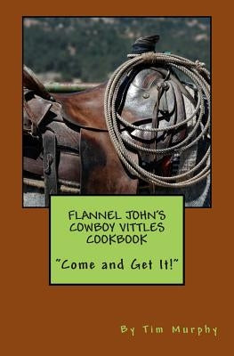 Flannel John's Cowboy Vittles Cookbook Paperback Createspace Independent Publishing Platform