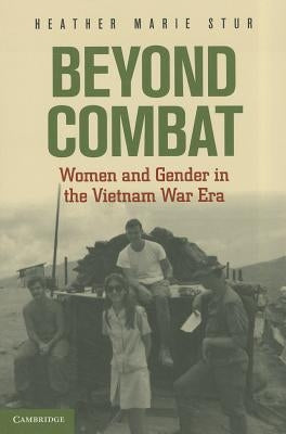 Beyond Combat: Women and Gender in the Vietnam War Era Paperback Cambridge University Press