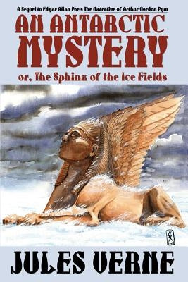 An Antarctic Mystery; Or, the Sphinx of the Ice Fields: A Sequel to Edgar Allan Poe's the Narrative of Arthur Gordon Pym Paperback Wildside Press