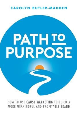 Path to Purpose: How to use cause marketing to build a more meaningful and profitable brand Paperback Cause Effect
