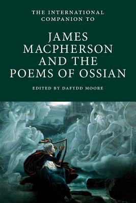 International Companion to James Macpherson and The Poems of Ossian Paperback Scottish Literature International