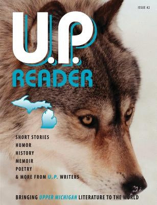 U.P. Reader -- Issue #2: Bringing Upper Michigan Literature to the World Paperback Modern History Press