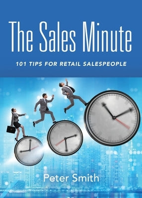 The Sales Minute: 101 Tips for Retail Salespeople Paperback Booklocker.com