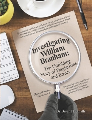 Investigating William Branham: The Unfolding Story of Plagiarisms and Errors Paperback Independently Published