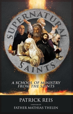 Supernatural Saints: A School of Ministry from the Saints Paperback Independently Published