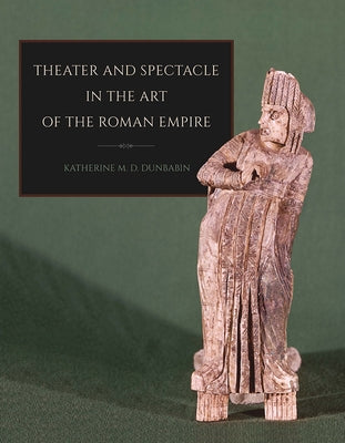 Theater and Spectacle in the Art of the Roman Empire Paperback Cornell University Press
