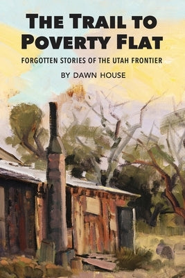 The Trail to Poverty Flat: Forgotten Stories of the Utah Frontier Paperback Torrey Tales