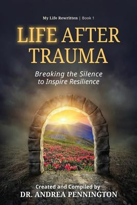 Life After Trauma: Breaking the Silence to Inspire Resilience Paperback Make Your Mark Global