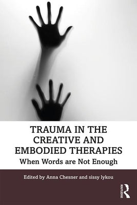 Trauma in the Creative and Embodied Therapies: When Words Are Not Enough Paperback Routledge