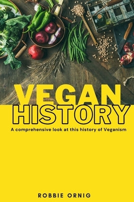 Vegan History, A comprehensive look at this history of Veganism Paperback Lulu.com