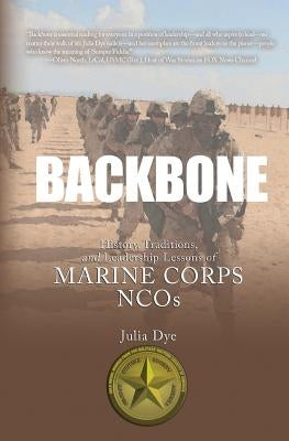 Backbone: History, Traditions, and Leadership Lessons of Marine Corps NCOs Paperback Warriors Publishing Group