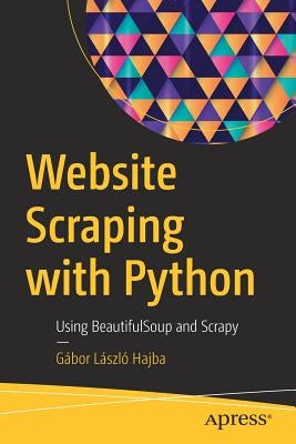 Website Scraping with Python: Using Beautifulsoup and Scrapy Paperback Apress
