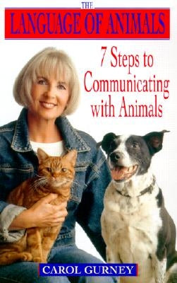 The Language of Animals: 7 Steps to Communicating with Animals by Gurney, Carol