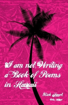 I Am Not Writing a Book of Poems in Hawaii Paperback Ain't Got No Press