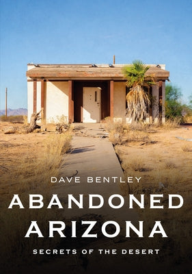 Abandoned Arizona: Secrets of the Desert Paperback America Through Time