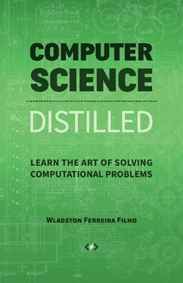 Computer Science Distilled: Learn the Art of Solving Computational Problems Paperback Code Energy