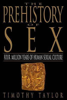 The Prehistory of Sex: Four Million Years of Human Sexual Culture Paperback Bantam