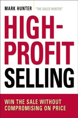 High-Profit Selling: Win the Sale Without Compromising on Price Paperback Amacom