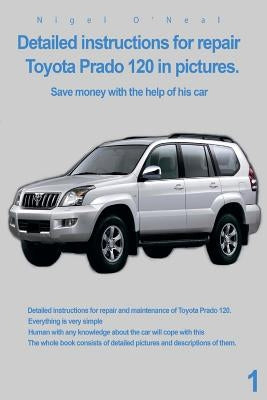Detailed instructions for repair Toyota Prado 120 in pictures.: Save money with the help of his car Paperback Createspace Independent Publishing Platform