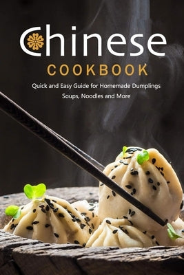 Chinese Cookbook: Quick and Easy Guide for Homemade Dumplings, Soups, Noodles and More: Chinese Recipes Paperback Independently Published