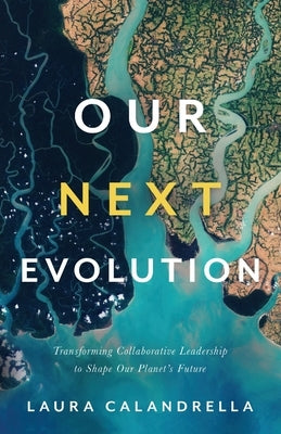 Our Next Evolution: Transforming Collaborative Leadership to Shape Our Planet's Future Paperback Lioncrest Publishing