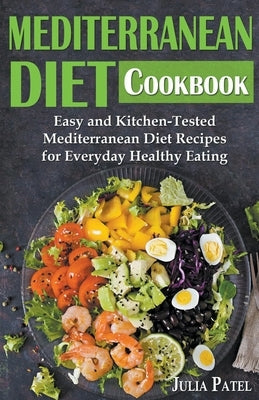 Mediterranean Diet Cookbook: Easy and Kitchen-Tested Mediterranean Diet Recipes for Everyday Healthy Eating Paperback Draft2digital