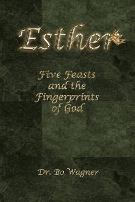 Esther: Five Feasts and the Finger Prints of God Paperback Word of His Mouth Publishers