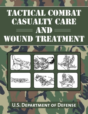Tactical Combat Casualty Care and Wound Treatment Paperback Skyhorse Publishing