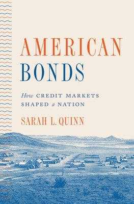 American Bonds: How Credit Markets Shaped a Nation Paperback Princeton University Press