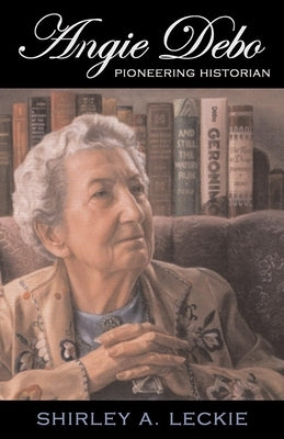 Angie Debo, 18: Pioneering Historian Paperback University of Oklahoma Press
