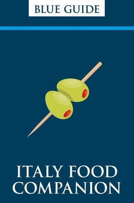 Blue Guide Italy Food Companion: Phrasebook & Miscellany Paperback Blue Guides Limited of London