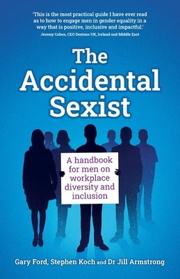 The Accidental Sexist: A handbook for men on workplace diversity and inclusion Paperback Rethink Press