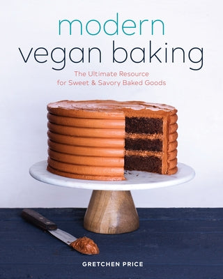 Modern Vegan Baking: The Ultimate Resource for Sweet and Savory Baked Goods Paperback Rockridge Press