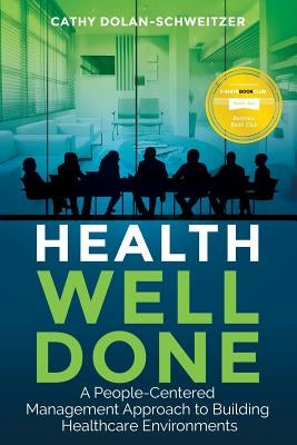 Health Well Done: A People-Centered Management Approach to Building Healthcare Environments Paperback Health Well Done