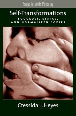 Self-Transformations: Foucault, Ethics, and Normalized Bodies Paperback Oxford University Press, USA