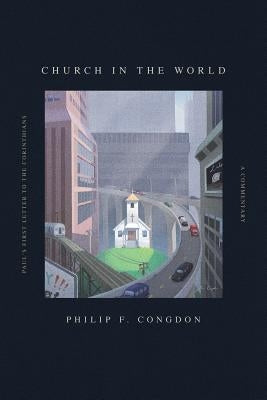 Church In The World: Paul's First Letter to the Corinthians: A Commentary Paperback Grace Theology Press