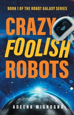 Crazy Foolish Robots Paperback Crazy Robot, LLC