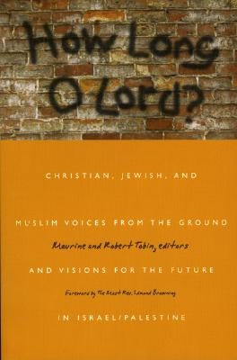 How Long O Lord?: Christian, Jewish, and Muslim Voices from the Ground and Visions for the Future in Israel/Palestine Paperback Cowley Publications