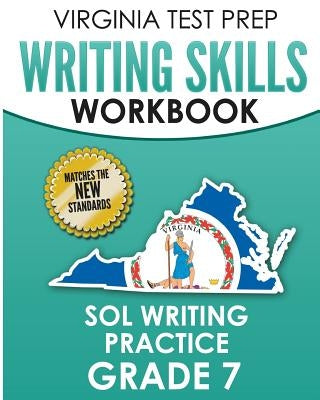 VIRGINIA TEST PREP Writing Skills Workbook SOL Writing Practice Grade 7: Develops SOL Writing, Research, and Reading Skills Paperback Createspace Independent Publishing Platform