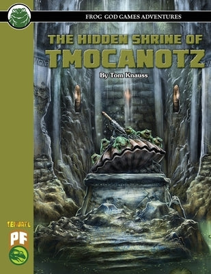 The Hidden Shrine of Tmocanotz PF Paperback Frog God Games