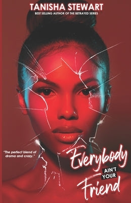 Everybody Ain't Your Friend: An Urban Romance Thriller Independently Published