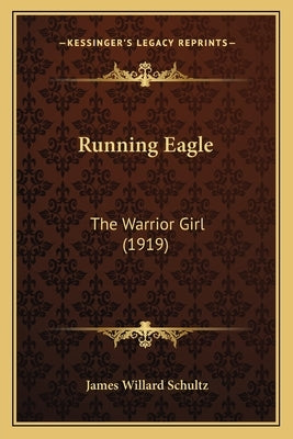 Running Eagle: The Warrior Girl (1919) Paperback Kessinger Publishing