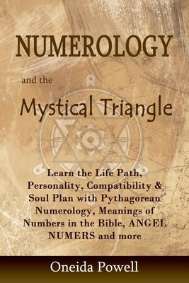 Numerology and the Mystical Triangle: Learn the Life Path, Personality, Compatibility & Soul Plan with Pythagorean Numerology, Meanings of Numbers in Paperback Independently Published