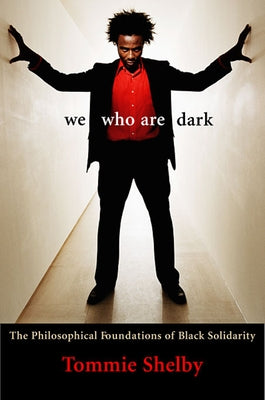 We Who Are Dark: The Philosophical Foundations of Black Solidarity Paperback Belknap Press