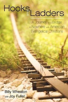 Hooks and Ladders: A Journey on a Bridge to Nowhere with American Evangelical Christians Paperback iUniverse