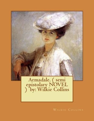Armadale. ( semi epistolary NOVEL ) by: Wilkie Collins Paperback Createspace Independent Publishing Platform
