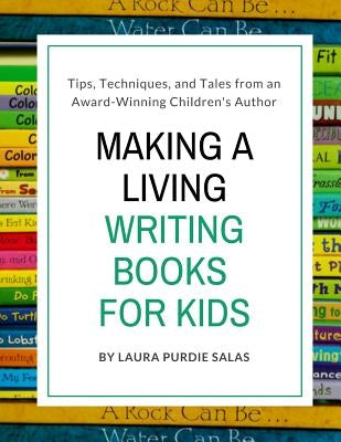 Making a Living Writing Books for Kids: Tips, Techniques, and Tales from a Working Children's Author Paperback Createspace Independent Publishing Platform